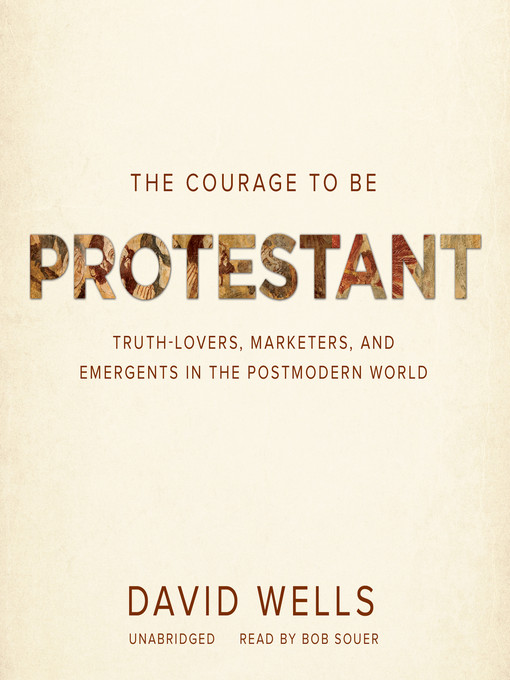 Title details for The Courage to Be Protestant by David Wells - Wait list